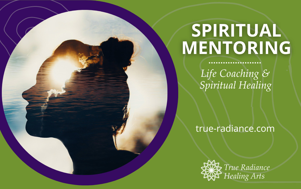 Spiritual Mentoring - True Radiance Healing Arts - Life Coaching ...